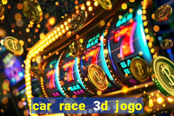 car race 3d jogo de carros